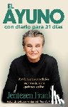 Franklin, Jentezen - El Ayuno Con Diario Para 21 Dias / Fasting: Opening the Door to a Deeper, More Intimate, More Powerful Relationship with God