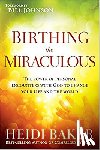 Baker, Heidi - Birthing the Miraculous