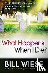 Wiese, Bill - What Happens When I Die?