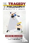 Bulgakov, Sergij - The Tragedy of Philosophy (Philosophy and Dogma)