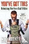 Meeker, Meg - You've Got This: Unlocking the Hero Dad Within