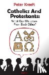 Kreeft, Peter - CATHOLICS & PROTESTANTS