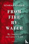 Ahmari, Sohrab - From Fire, by Water: My Journey to the Catholic Faith