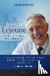 Dugast, Aude - Jérôme LeJeune: A Man of Science and Conscience