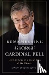 Rowland, Tracey - Remembering George Cardinal Pell: Recollections of a Great Man of the Church