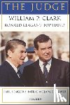 Kengor, Paul - The Judge: William P. Clark, Ronald Reagan's Top Hand