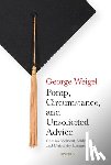 Weigel, George - Pomp, Circumstance, and Unsolicited Advice: Commencement Addresses and University Lectures