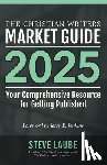 Laube, Steve - Christian Writers Market Guide - 2025 Edition
