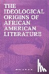 Richards, Phillip M. - The Ideological Origins of African American Literature