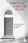 Kellison, Kimberly - Forging a Christian Order