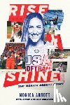 Abbott, Monica - Rise and Shine: The Monica Abbott Story