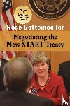 Gottemoeller, Rose - Negotiating the New START Treaty