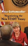 Gottemoeller, Rose - Negotiating the New START Treaty