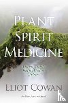 Cowan, Eliot - Plant Spirit Medicine