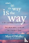 O'Malley, Mary - What's in the Way Is the Way