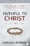 Spurgeon, Charles H - Faithful to Christ