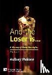 Malone, Aubrey - And the Loser is: A History of Oscar Oversights