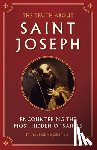 Meschler, Maurice - The Truth about Saint Joseph: Encountering the Most Hidden of Saints