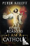Kreeft, Peter - Forty Reasons I Am a Catholic