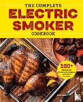 West, Bill - The Complete Electric Smoker Cookbook: 100+ Recipes and Essential Techniques for Smokin' Favorites