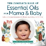 Anthis, Christina - The Complete Book of Essential Oils for Mama and Baby