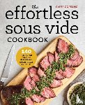 Copeling, Carey - The Effortless Sous Vide Cookbook