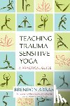 Abram, Brendon - Teaching Trauma-Sensitive Yoga