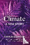 Eisenstein, Charles - Climate--A New Story