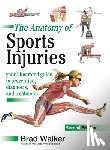 Walker, Brad - The Anatomy of Sports Injuries, Second Edition: Your Illustrated Guide to Prevention, Diagnosis, and Treatment