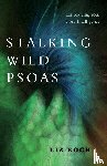 Koch, Liz - Stalking Wild Psoas