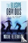 Feldenkrais, Moshe, M.D., Norman Doidge - The Elusive Obvious
