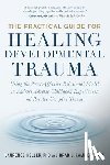 Heller, Laurence, Kammer, Brad - The Practical Guide for Healing Developmental Trauma