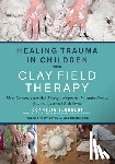 Elbrecht, Cornelia - Healing Trauma in Children with Clay Field Therapy