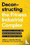 Williams, Justice, Rochon, Roc - Deconstructing the Fitness - Industrial Complex