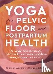 Weisman, Rebecca, Satinsky, Meagen - Yoga for Pelvic Floor and Postpartum Health