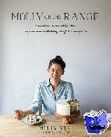 Yeh, Molly - Molly on the Range - Recipes and Stories from An Unlikely Life on a Farm: A Cookbook
