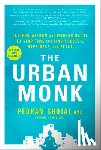 Shojai, Pedram - The Urban Monk - Eastern Wisdom and Modern Hacks to Stop Time and Find Success, Happiness, and Peace