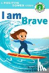 Capozzi, Suzy - I Am Brave - A Positive Power Story