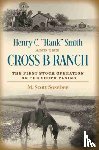 Sosebee, Morgan Scott - Henry C. "Hank" Smith and the Cross B Ranch