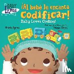 Spiro, Ruth, Chan, Irene - ¡Al bebe le encanta codificar! / Baby Loves Coding!