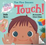 Spiro, Ruth, Chan, Irene - Baby Loves the Five Senses: Touch!