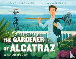 Smith, Emma Bland, Ely, Jenn - The Gardener of Alcatraz