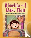 Bergstrom, Adriana Hernandez - Abuelita and I Make Flan