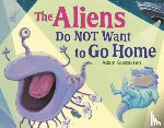 Gustavson, Adam - The Aliens Do NOT Want to Go Home