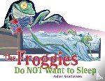 Gustavson, Adam - The Froggies Do NOT Want to Sleep