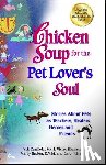 Canfield, Jack - Chicken Soup for the Pet Lover's Soul: Stories about Pets as Teachers, Healers, Heroes and Friends