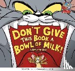 Bird, Benjamin - Don't Give This Book a Bowl of Milk!