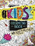 Rangarajan, Aruna - The Kids' Coloring Book: No Adults Allowed!
