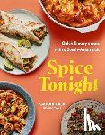 Haarala Hamilton, Liz And Max - Spice Tonight: Easy Meals with a South Asian Twist