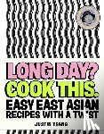 Tsang, Justin - Long Day? Cook This.: Easy East Asian Recipes with a Twist